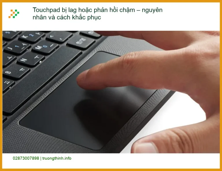 Laptop Touchpad bị lag, chậm - Cách khắc phục, địa chỉ sửa uy tín TPHCM