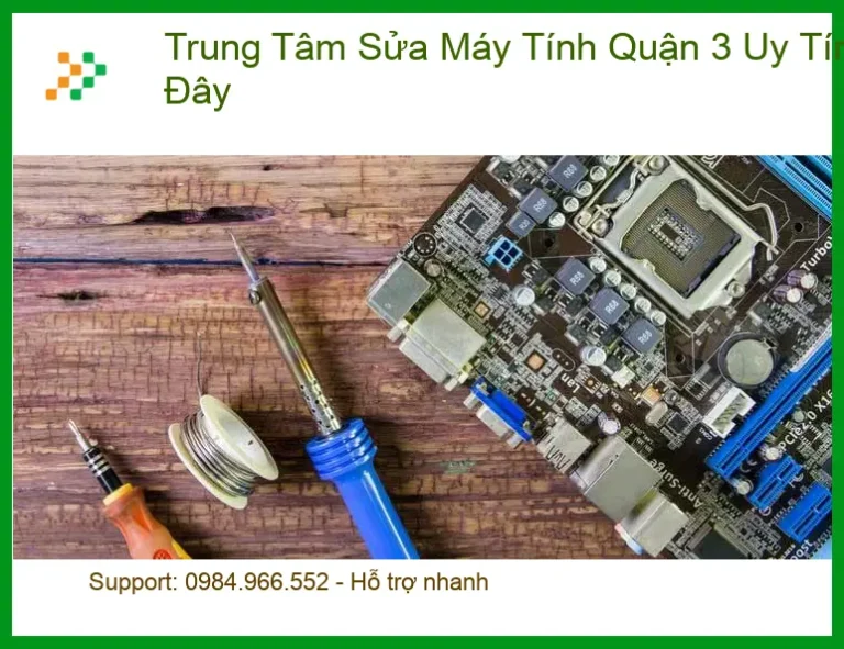 Sửa máy tính Quận 3 Uy Tín Gần Đây - Trung tâm sửa lấy liền TPHCM