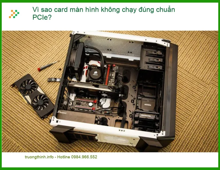 PC Vì sao card màn hình không chạy đúng chuẩn PCIe? - Trung tâm sửa PC uy tín