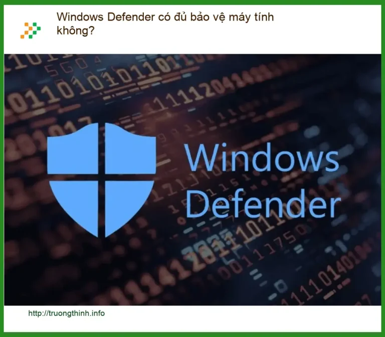 PC Windows Defender có đủ bảo vệ máy tính không? Đánh giá toàn diện - Tư vấn chuyên gia