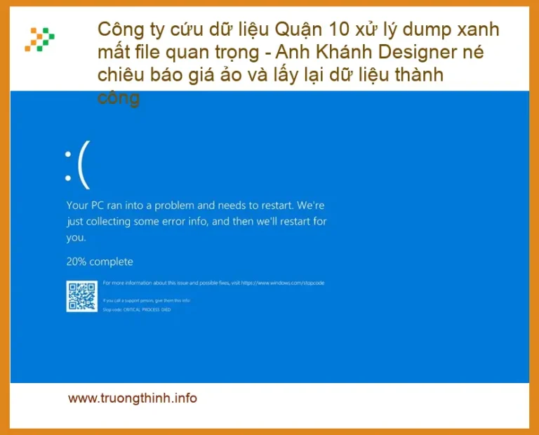 Cứu Dữ Liệu Quận 10 xử lý dump xanh mất file - Hotline hỗ trợ 24/7