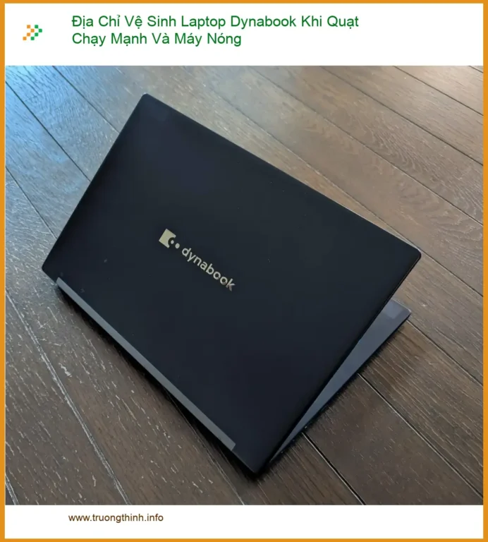 Vệ Sinh Laptop Dynabook Quạt Mạnh, Máy Nóng - Trung tâm hỗ trợ TPHCM