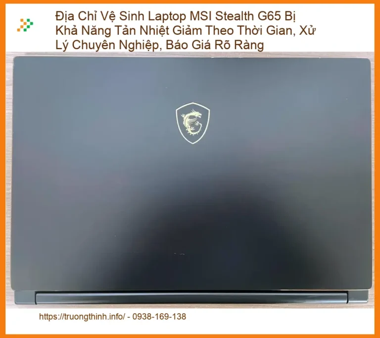 Vệ Sinh Laptop MSI Stealth G65 Tản Nhiệt Kém - Trung Tâm Xử Lý Chuyên Nghiệp