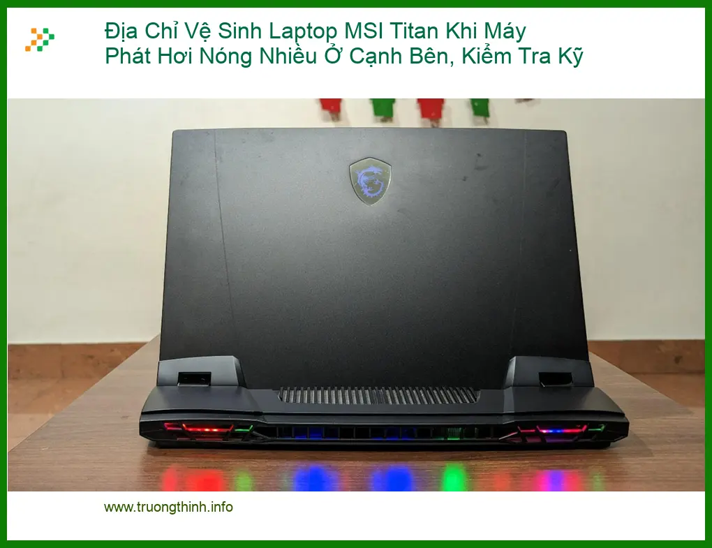 Vệ Sinh Laptop Địa Chỉ MSI Titan Phát Hơi Nóng - Trung tâm hỗ trợ gần đây