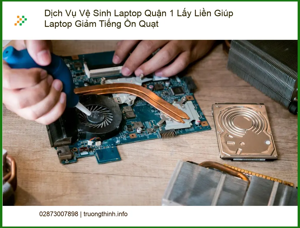 Vệ Sinh Laptop Dịch Vụ Quận 1 Lấy Liền Giảm Tiếng Ồn Quạt - Uy tín