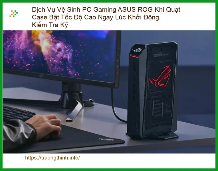 Vệ Sinh Máy Tính PC Gaming ASUS ROG Quạt Cao Khởi Động - Dịch vụ lấy liền TPHCM