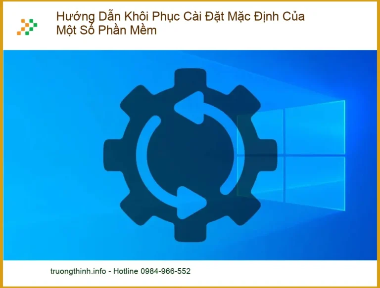 Khôi phục cài đặt mặc định phần mềm - Trung tâm hỗ trợ gần đây