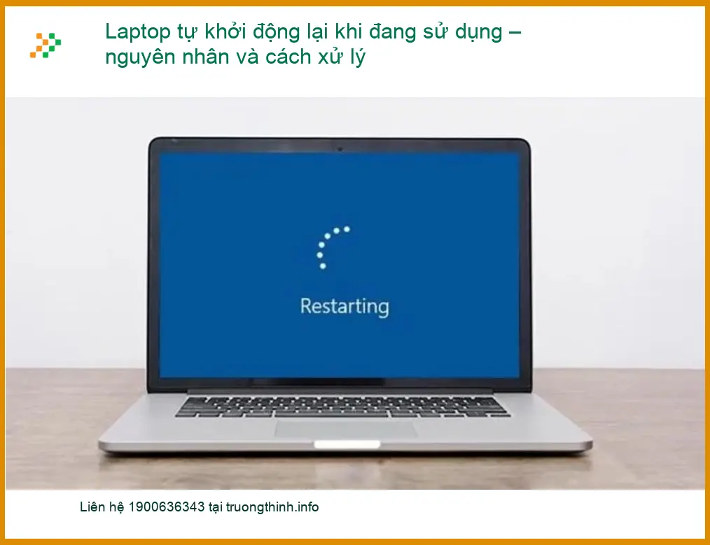 Laptop tự khởi động lại khi đang sử dụng – Nguyên nhân & Cách xử lý tại nhà