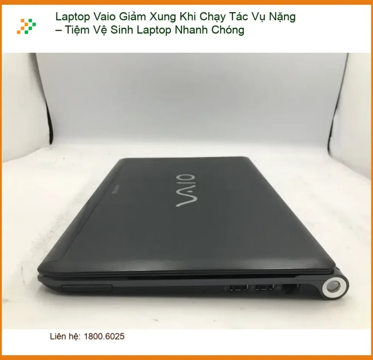 Vệ Sinh Laptop Vaio Giảm Xung Khi Chạy Tác Vụ Nặng - Trung tâm uy tín TPHCM
