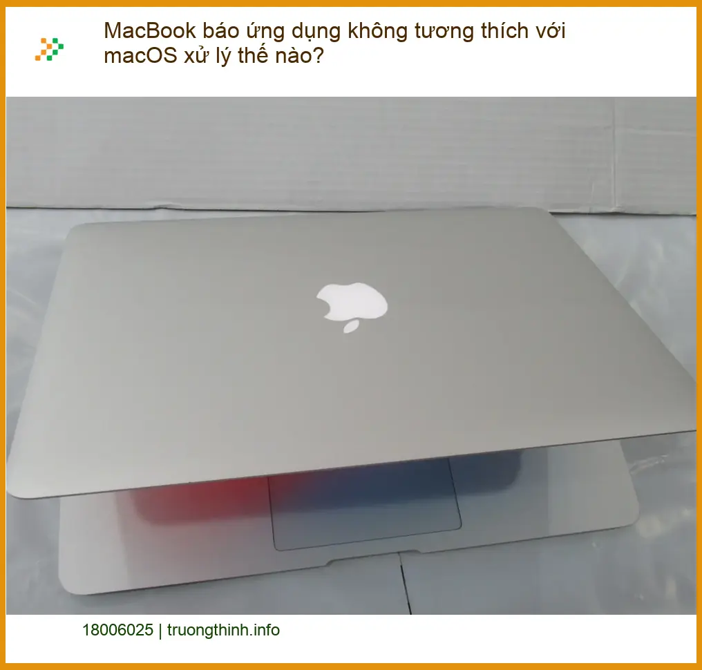 Macbook báo ứng dụng không tương thích macOS - Cách tự xử lý tại nhà