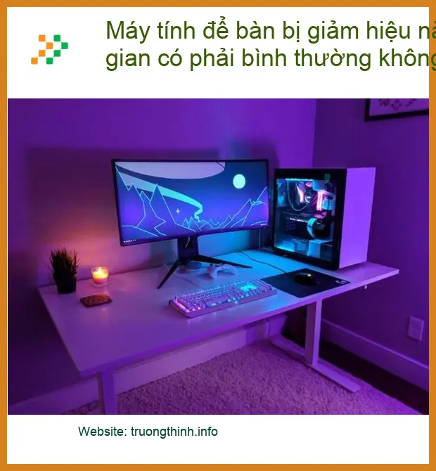 PC Máy tính để bàn bị giảm hiệu năng theo thời gian - Cách tự xử lý tại nhà