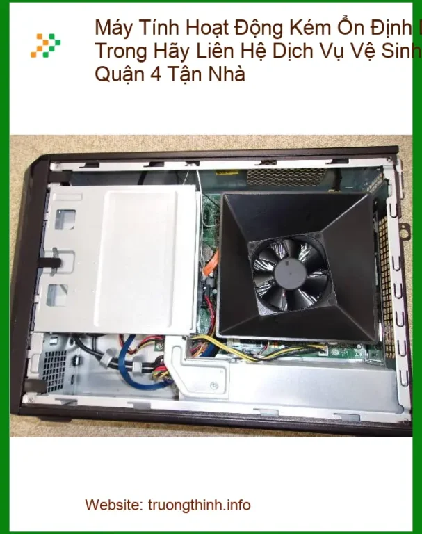 Vệ Sinh Máy Tính Hoạt Động Kém Ổn Định Do Bụi Bên Trong - Dịch vụ tận nơi Quận 4 uy tín