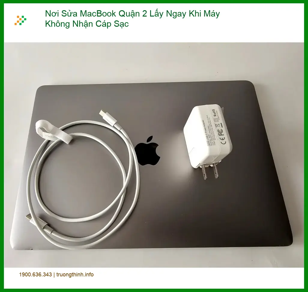 Sửa Macbook Quận 2 Lấy Ngay Khi Không Nhận Sạc - Địa chỉ uy tín