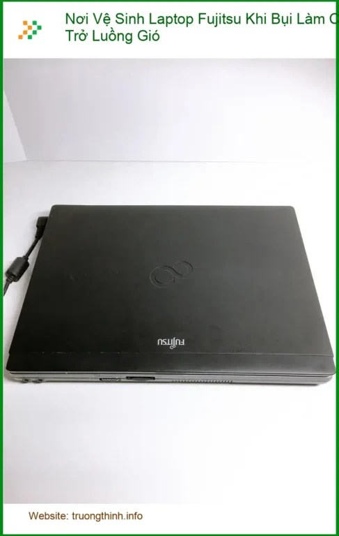 Vệ Sinh Laptop Fujitsu Khi Bụi Cản Gió - Dịch vụ lấy liền TPHCM