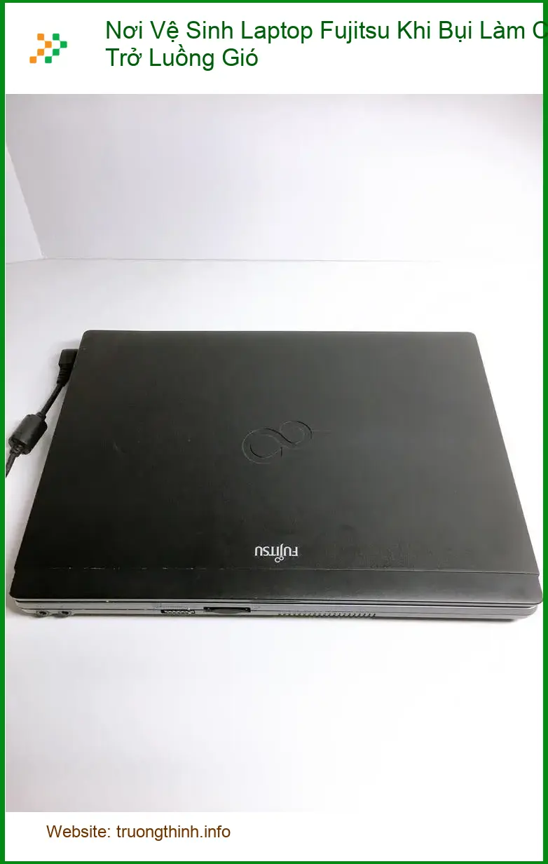 Vệ Sinh Laptop Fujitsu Khi Bụi Cản Gió - Dịch vụ lấy liền TPHCM
