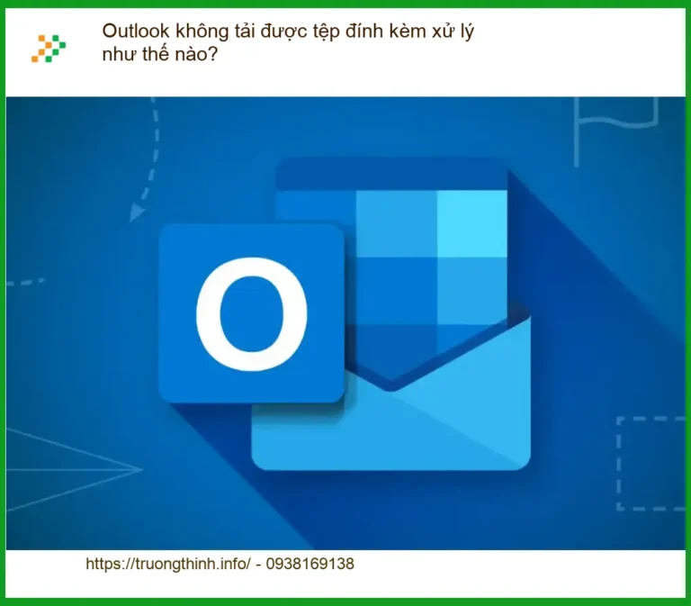 Văn phòng Outlook không tải được tệp đính kèm - Cách xử lý tại nhà