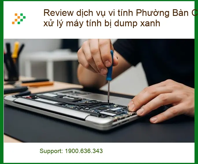 Sửa máy tính Phường Bàn Cờ xử lý lỗi dump xanh - Trung tâm hỗ trợ uy tín