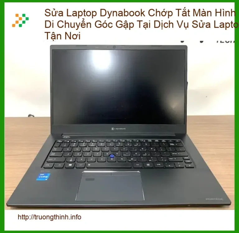 Sửa Laptop Dynabook Chớp Tắt Màn Hình Khi Gập - Dịch vụ tận nơi uy tín TPHCM