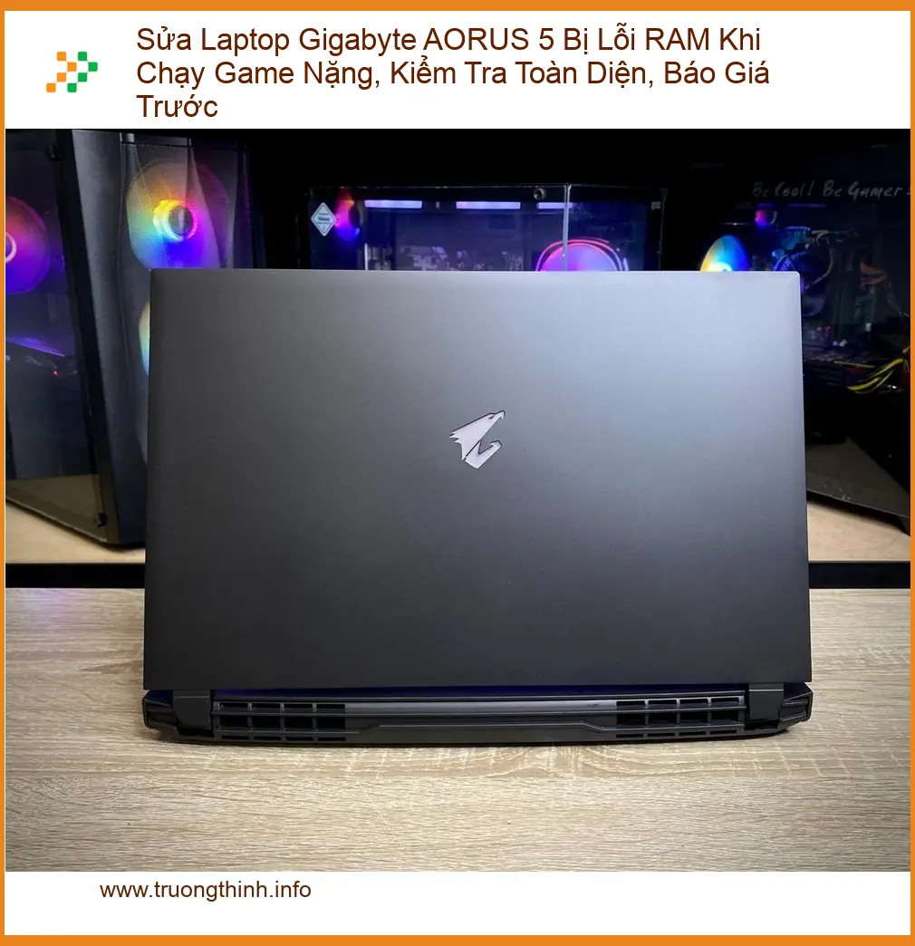 Sửa Laptop Gigabyte AORUS 5 Lỗi RAM Game Nặng - Trung tâm hỗ trợ kỹ thuật gần đây