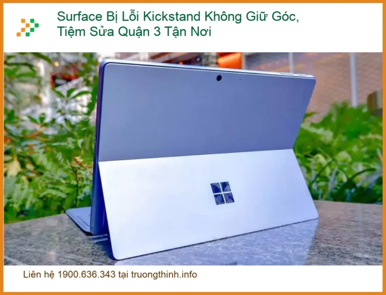 Sửa Surface Bị Lỗi Kickstand Không Giữ Góc - Địa chỉ tiệm sửa gần đây