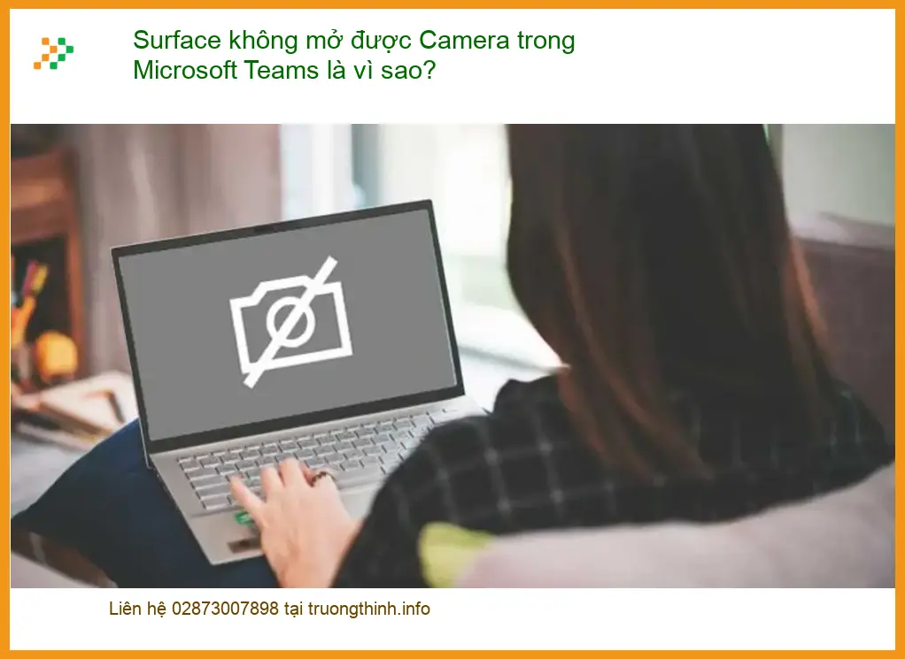 Surface không mở được Camera Teams là vì sao - Cách tự xử lý tại nhà