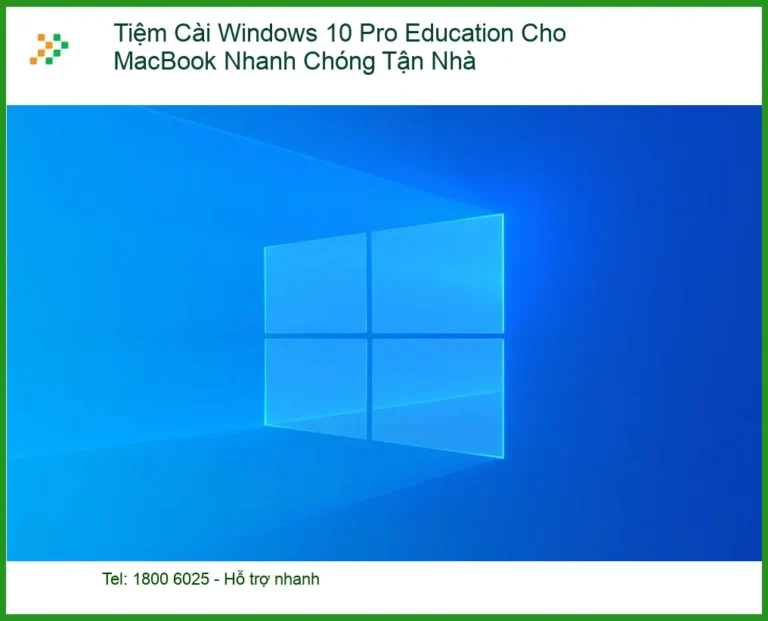 Windows Tiệm Cài 10 Pro Education Cho MacBook - Dịch vụ tận nhà nhanh chóng