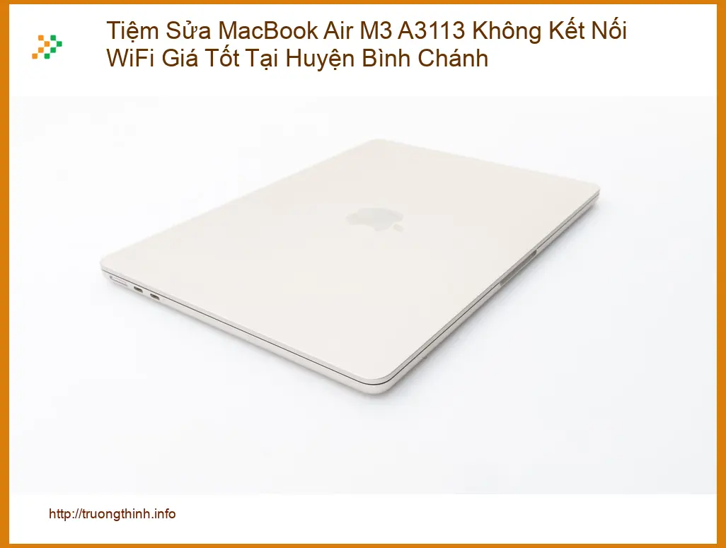 Sửa Macbook Tiệm MacBook Air M3 A3113 Không WiFi - Địa chỉ hỗ trợ Huyện Bình Chánh