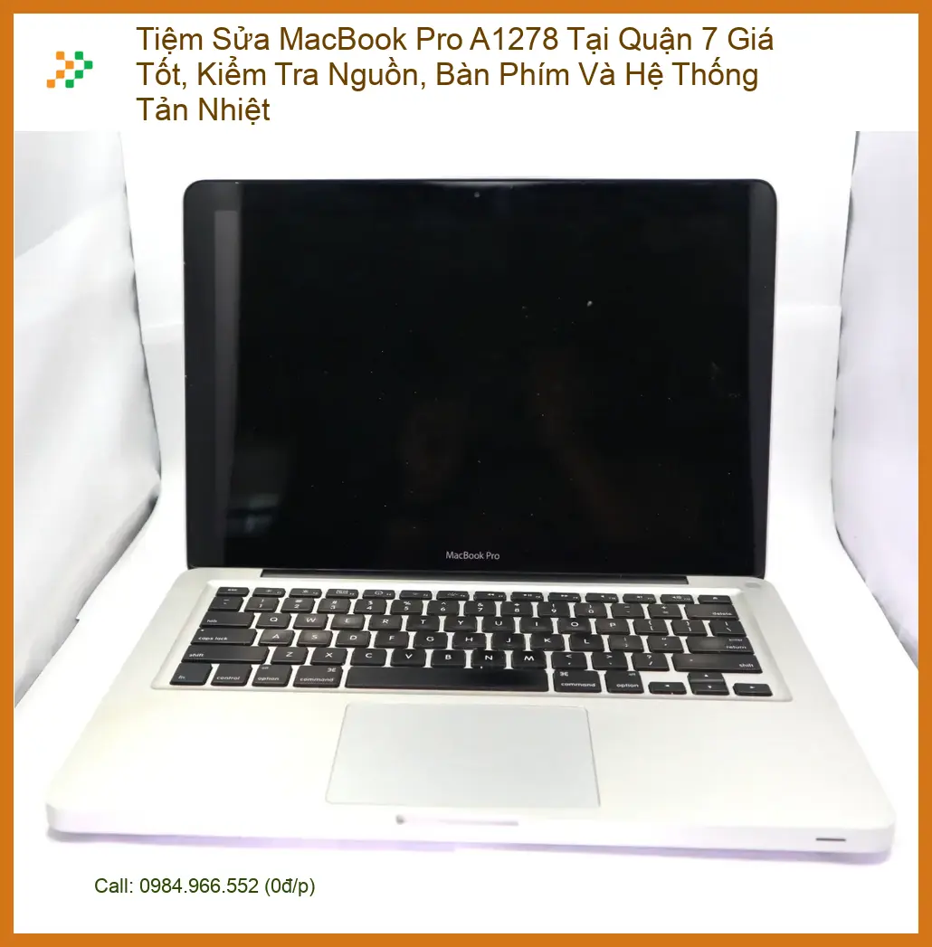 Sửa Macbook Tiệm MacBook Pro A1278 Quận 7 - Địa chỉ trung tâm hỗ trợ gần đây