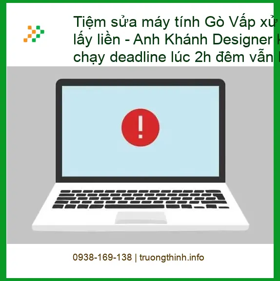 Sửa máy tính Tiệm sửa Gò Vấp xử lý treo logo lấy liền - Trung tâm hỗ trợ nhanh